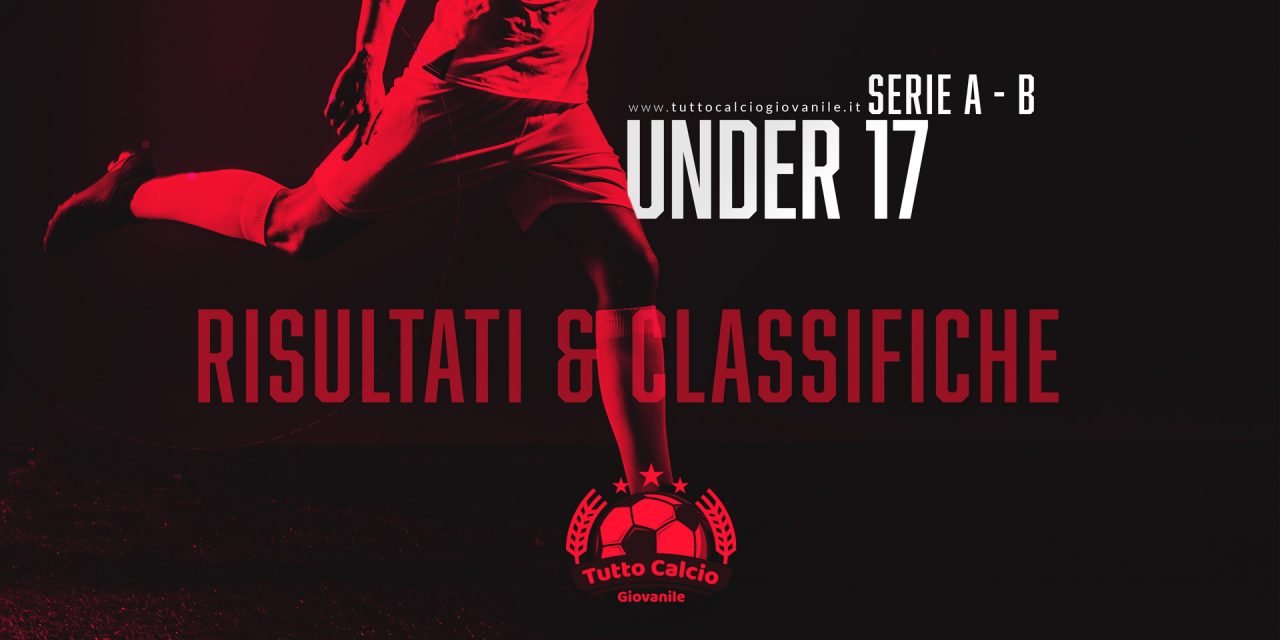 UNDER 17 A / B – Risultati e classifiche della 15a giornata