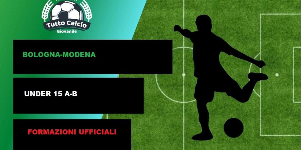 BOLOGNA-MODENA (U15) – FORMAZIONI UFFICIALI (DISTINTA)