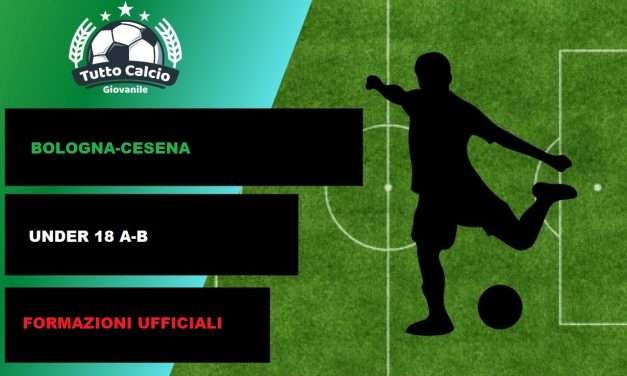 BOLOGNA-CESENA (U18) – FORMAZIONI UFFICIALI (DISTINTA)