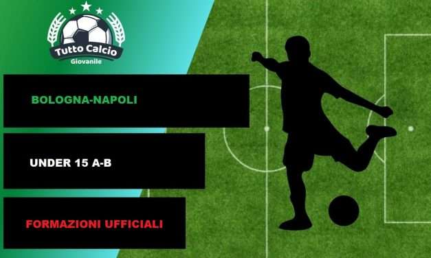 BOLOGNA-NAPOLI (U15) – FORMAZIONI UFFICIALI (DISTINTA)