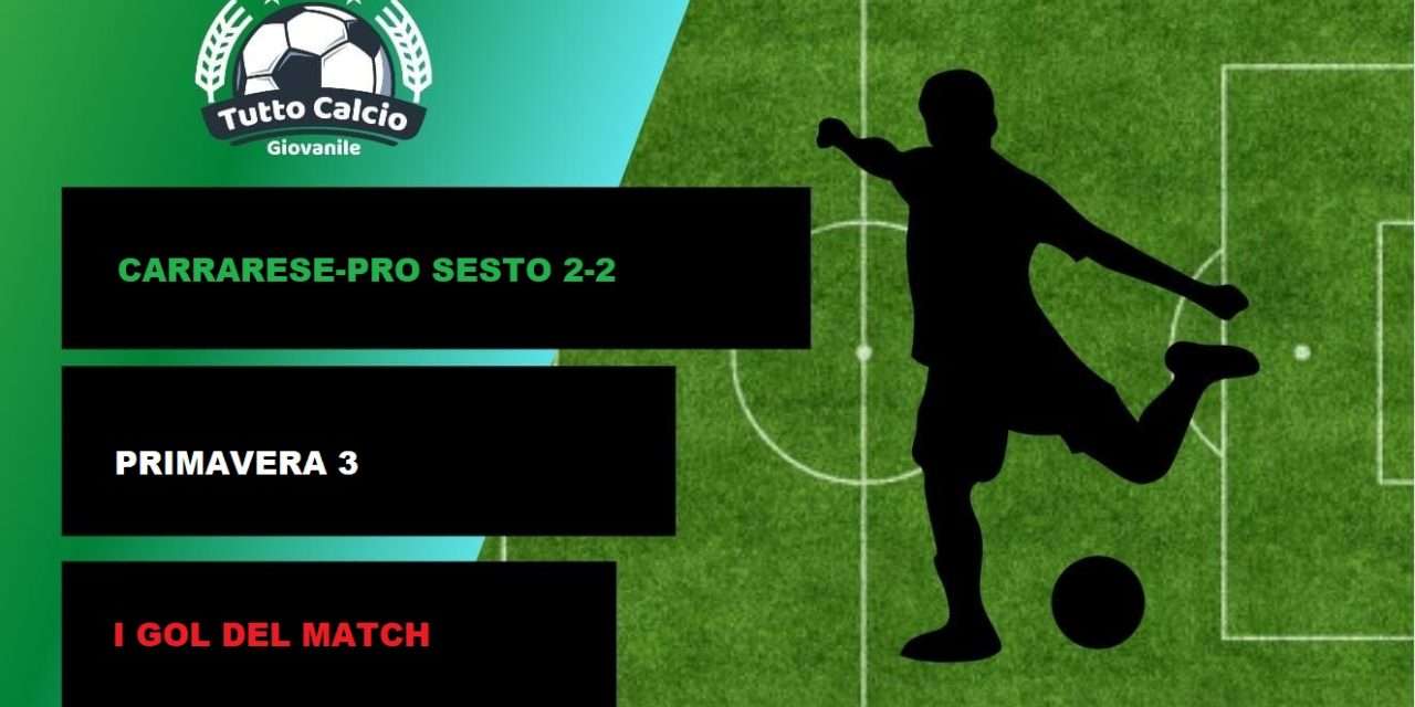 VIDEO – CARRARESE-PRO SESTO (PRIMAVERA 3): I GOL DEL MATCH