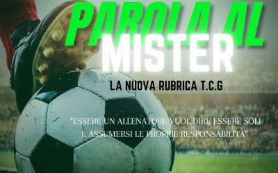 “PAROLA AL MISTER” – La nuova rubrica di T.C.G.